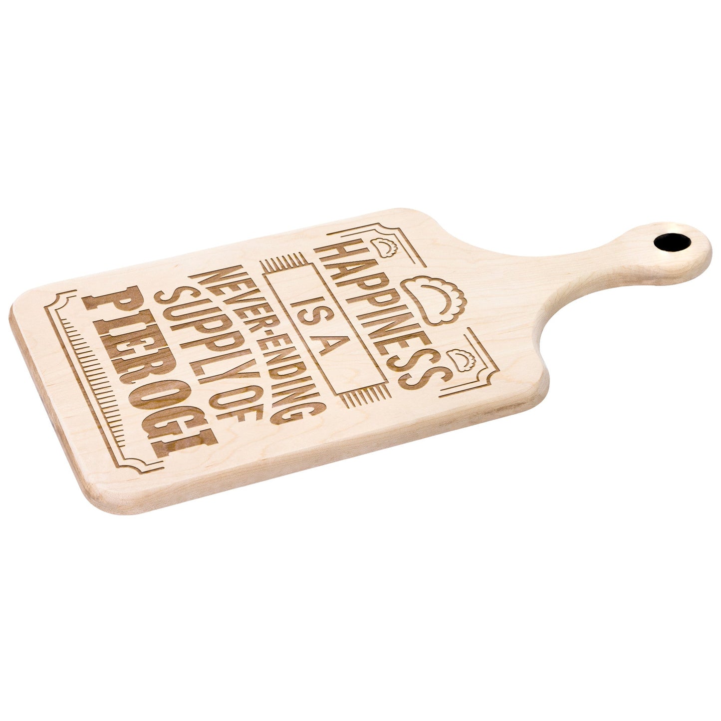 Happiness Is A Never Ending Supply Of Pierogi Hardwood Paddle Cutting Board
